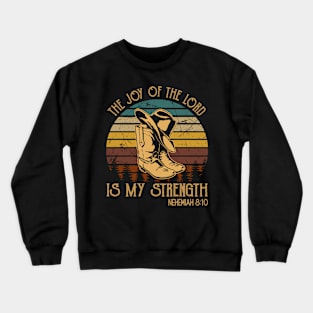 The Joy Of The Lord Is My Strength Cowboy Boots Crewneck Sweatshirt